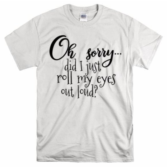 Did I Roll My Eyes Out Loud? Graphic T Shirt - Picture 1 of 8